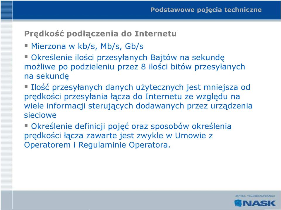 mniejsza od prędkości przesyłania łącza do Internetu ze względu na wiele informacji sterujących dodawanych przez urządzenia