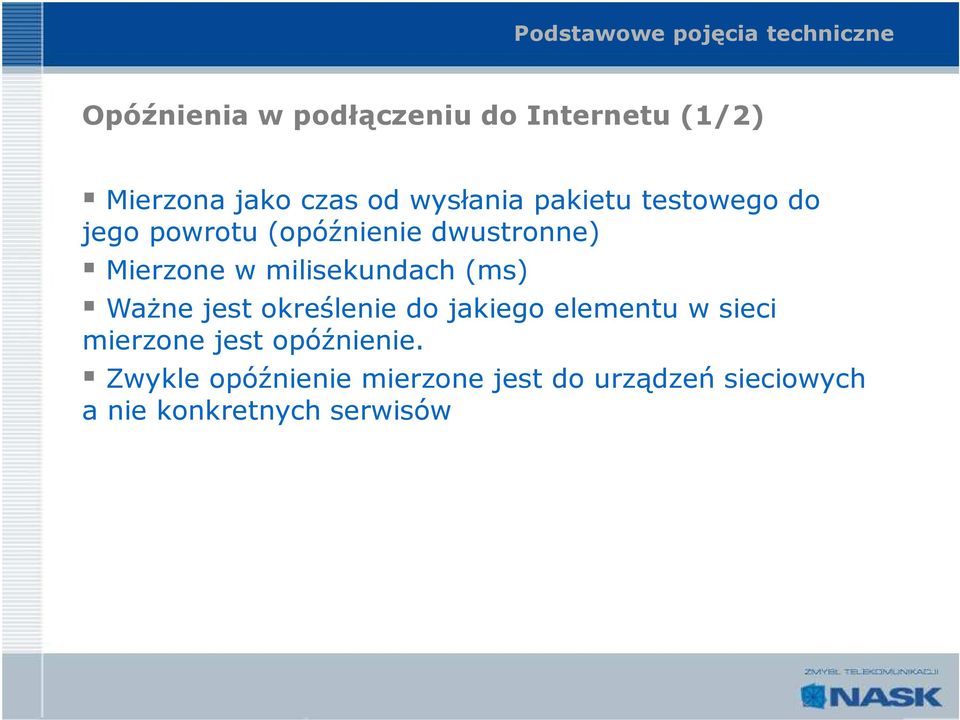 milisekundach (ms) Ważne jest określenie do jakiego elementu w sieci mierzone jest