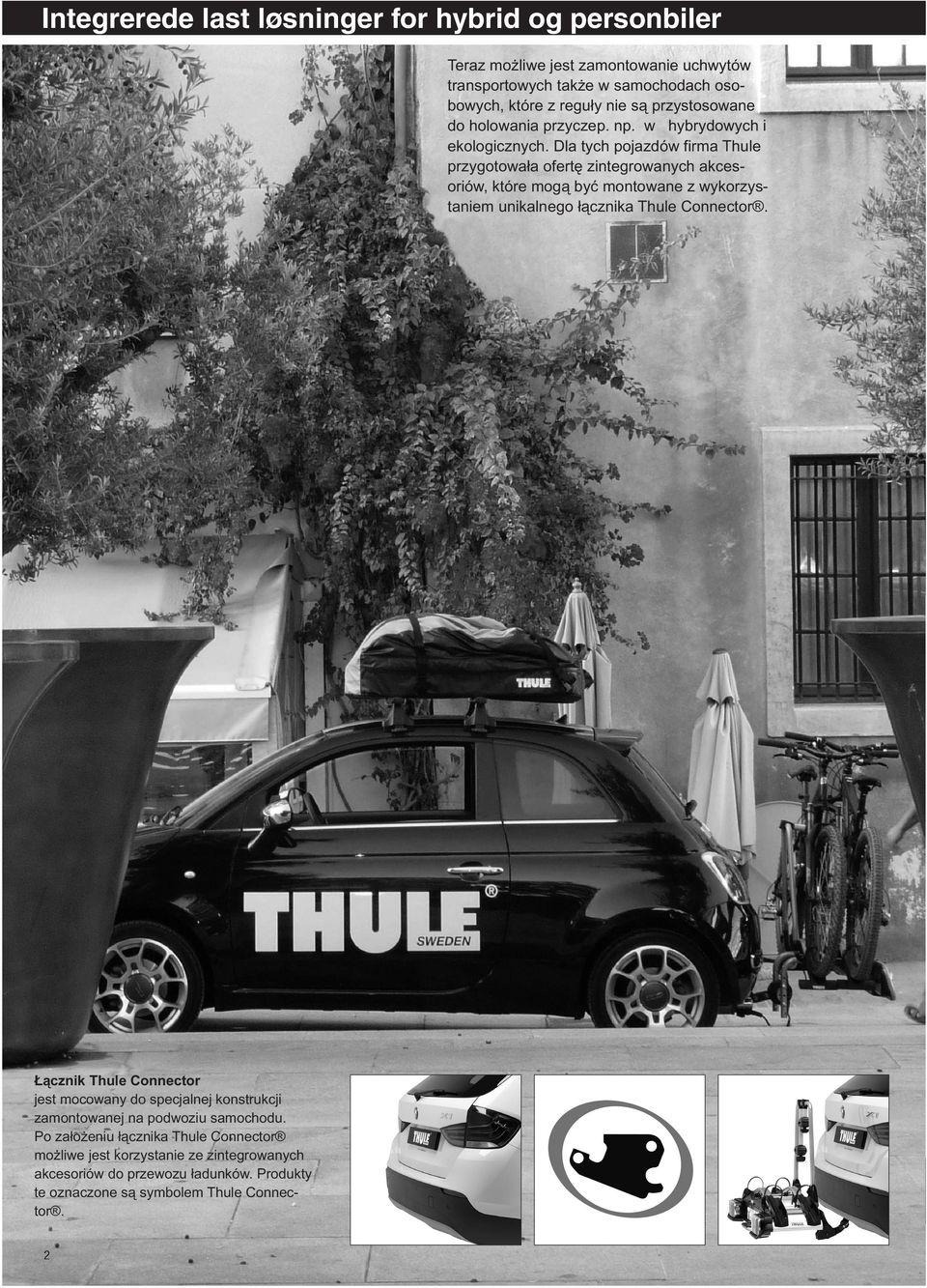 Dla tych pojazdów firma Thule przygotowała ofertę zintegrowanych akcesoriów, które mogą być montowane z wykorzystaniem unikalnego łącznika Thule Connector.