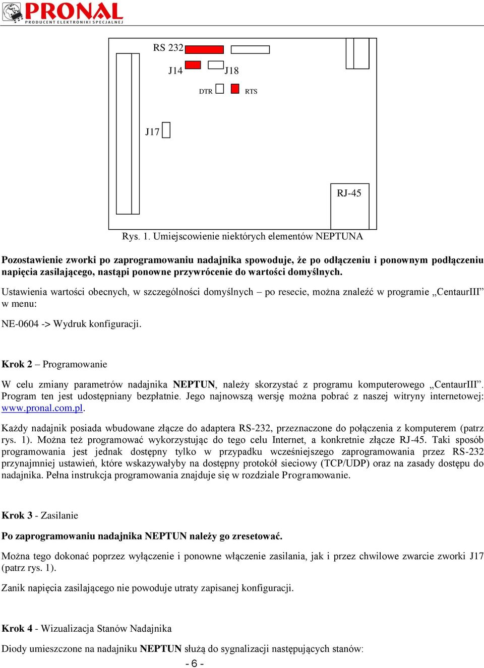 wartości domyślnych. Ustawienia wartości obecnych, w szczególności domyślnych po resecie, można znaleźć w programie CentaurIII w menu: NE-0604 -> Wydruk konfiguracji.