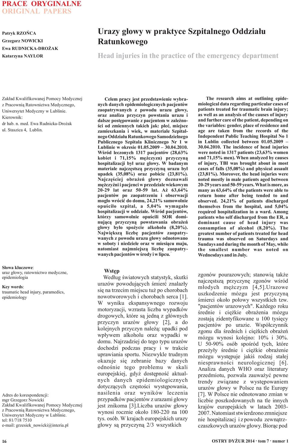 Słowa kluczowe: uraz głowy, ratownictwo medyczne, epidemiologia Key words: traumatic head injury, paramedics, epidemiology Adres do korespondencji: mgr Grzegorz Nowicki Zakład Kwalifikowanej Pomocy