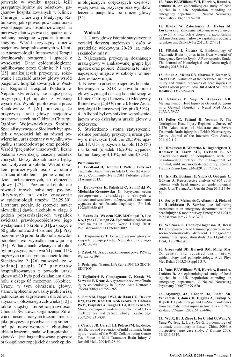 wysuwa się upadek oraz pobicie, następnie wypadek komunikacyjny.