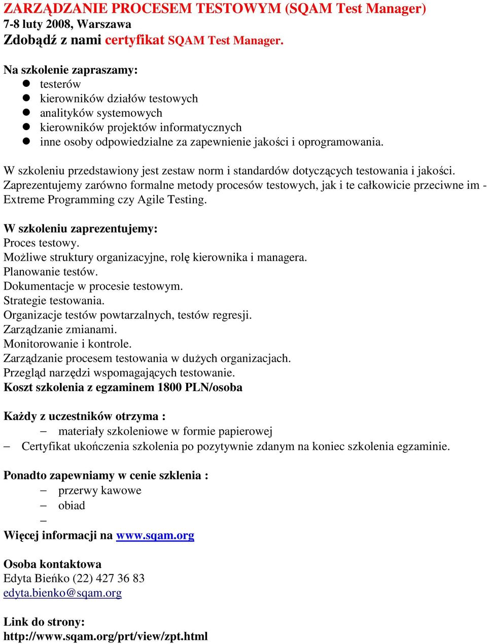 W szkoleniu przedstawiony jest zestaw norm i standardów dotyczących testowania i jakości.