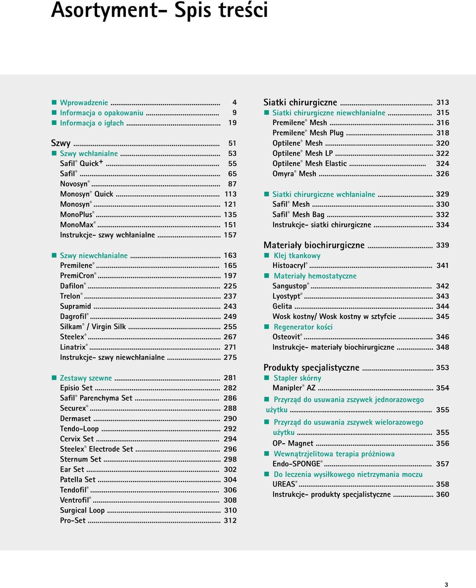 .. 49 Silkam / Virgin Silk... 55 Steelex... 67 Linatrix... 71 Instrukcje- szwy niewchłanialne... Zestawy szewne... 81 Episio Set... 8 Safil Parenchyma Set... 86 Securex... 88 Dermaset... Tendo-Loop.