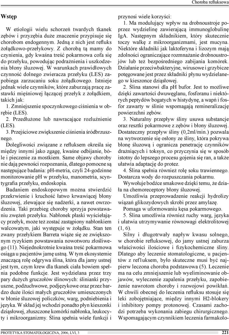 W warunkach prawidłowych czynność dolnego zwieracza przełyku (LES) zapobiega zarzucaniu soku żołądkowego.
