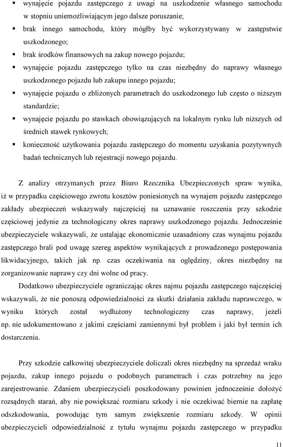 pojazdu o zbliżonych parametrach do uszkodzonego lub często o niższym standardzie; wynajęcie pojazdu po stawkach obowiązujących na lokalnym rynku lub niższych od średnich stawek rynkowych;