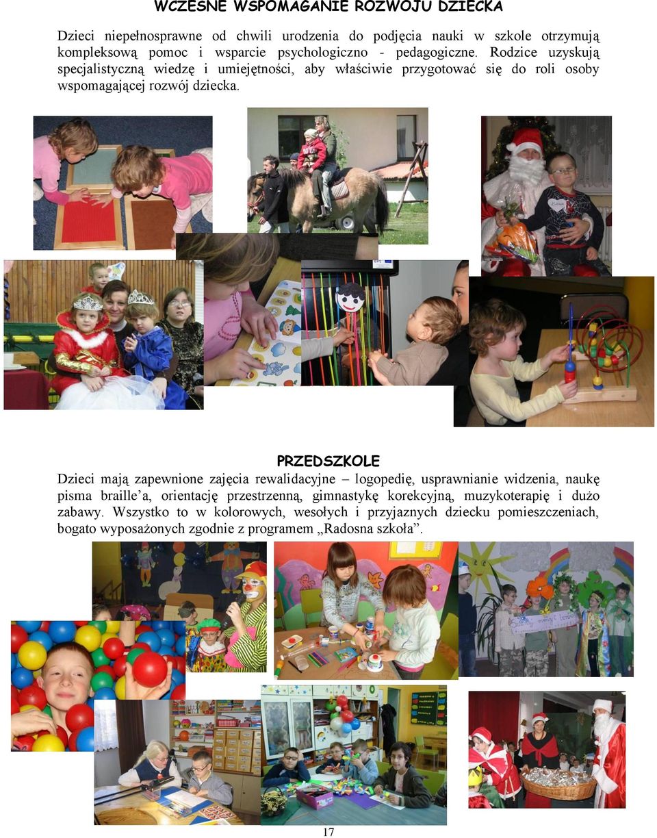 Rodzice uzyskują specjalistyczną wiedzę i umiejętności, aby właściwie przygotować się do roli osoby wspomagającej rozwój dziecka.