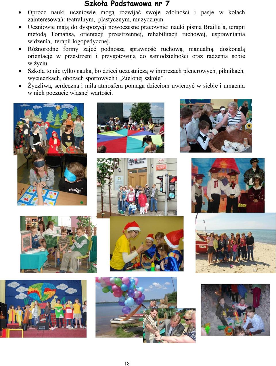 logopedycznej. Różnorodne formy zajęć podnoszą sprawność ruchową, manualną, doskonalą orientację w przestrzeni i przygotowują do samodzielności oraz radzenia sobie w życiu.