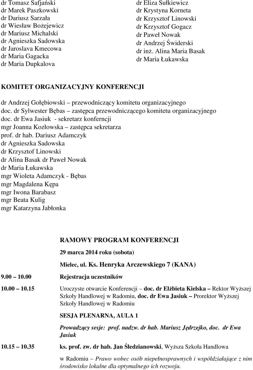 Alina Maria Basak dr Maria Łukawska KOMITET ORGANIZACYJNY KONFERENCJI dr Andrzej Gołębiowski przewodniczący komitetu organizacyjnego doc.
