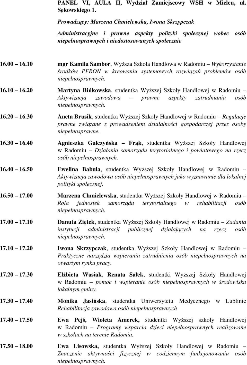 10 mgr Kamila Sambor, Wyższa Szkoła Handlowa w Radomiu Wykorzystanie środków PFRON w kreowaniu systemowych rozwiązań problemów osób 16.10 16.