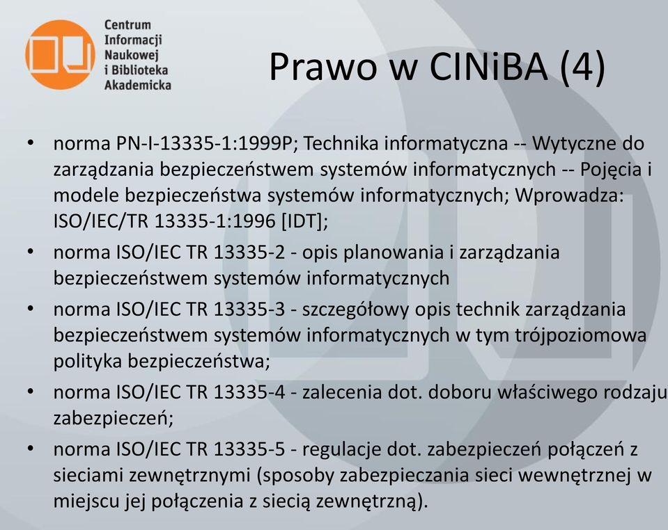 szczegółowy opis technik zarządzania bezpieczeństwem systemów informatycznych w tym trójpoziomowa polityka bezpieczeństwa; norma ISO/IEC TR 13335-4 - zalecenia dot.