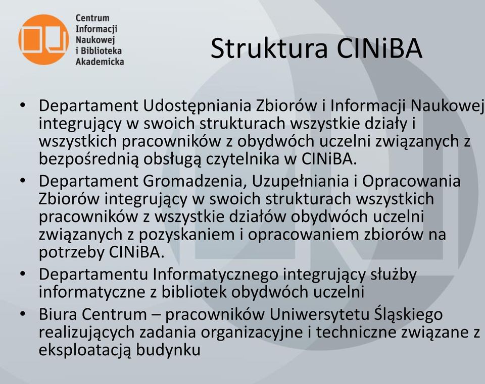 Departament Gromadzenia, Uzupełniania i Opracowania Zbiorów integrujący w swoich strukturach wszystkich pracowników z wszystkie działów obydwóch uczelni związanych z