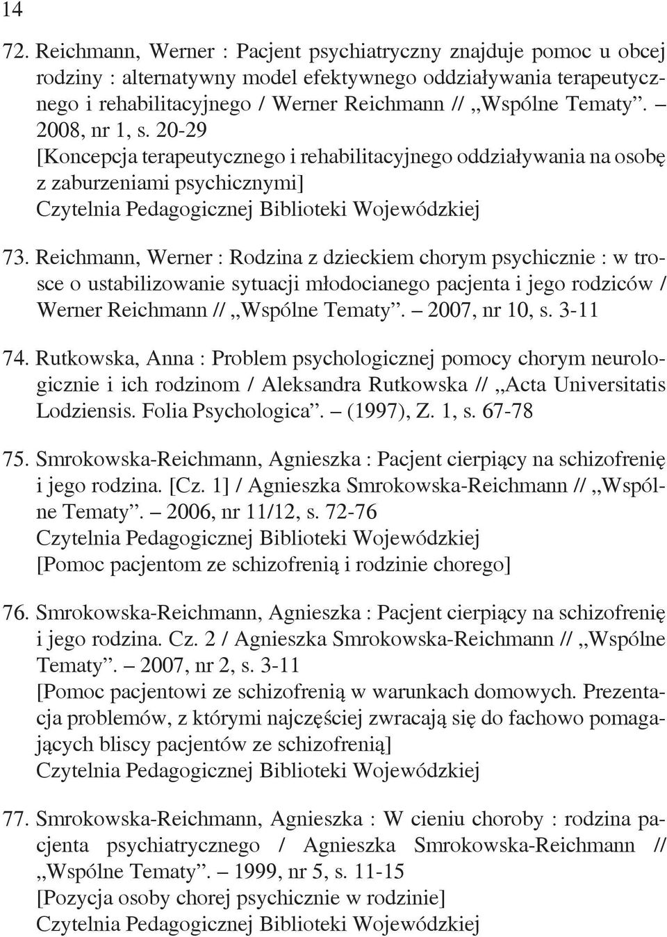 2008, nr 1, s. 20-29 [Koncepcja terapeutycznego i rehabilitacyjnego oddziaływania na osobę z zaburzeniami psychicznymi] 73.