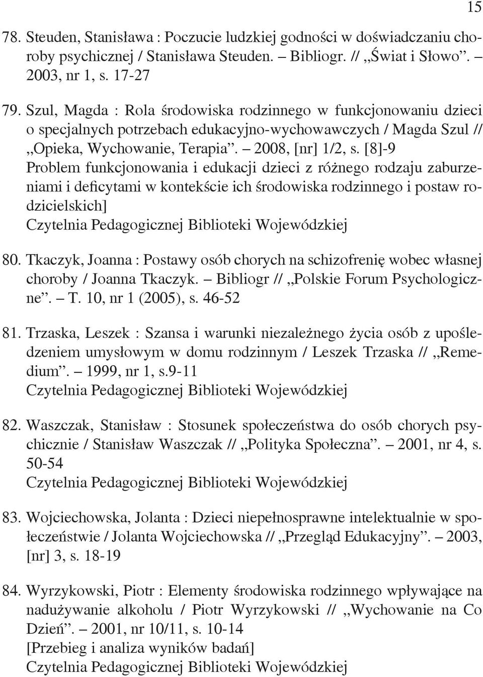 [8]-9 Problem funkcjonowania i edukacji dzieci z różnego rodzaju zaburzeniami i deficytami w kontekście ich środowiska rodzinnego i postaw rodzicielskich] 80.