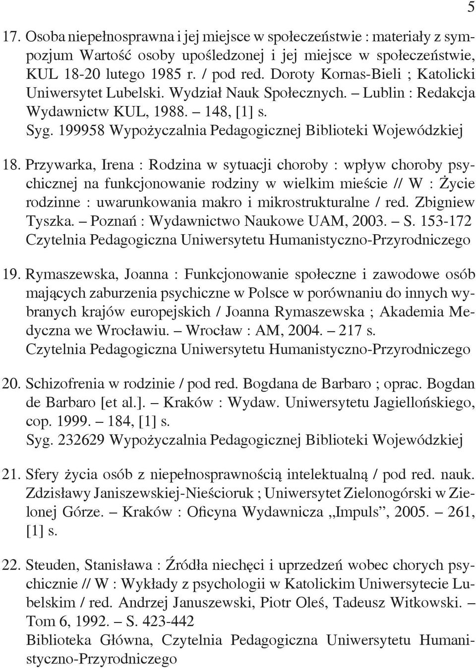 Przywarka, Irena : Rodzina w sytuacji choroby : wpływ choroby psychicznej na funkcjonowanie rodziny w wielkim mieście // W : Życie rodzinne : uwarunkowania makro i mikrostrukturalne / red.
