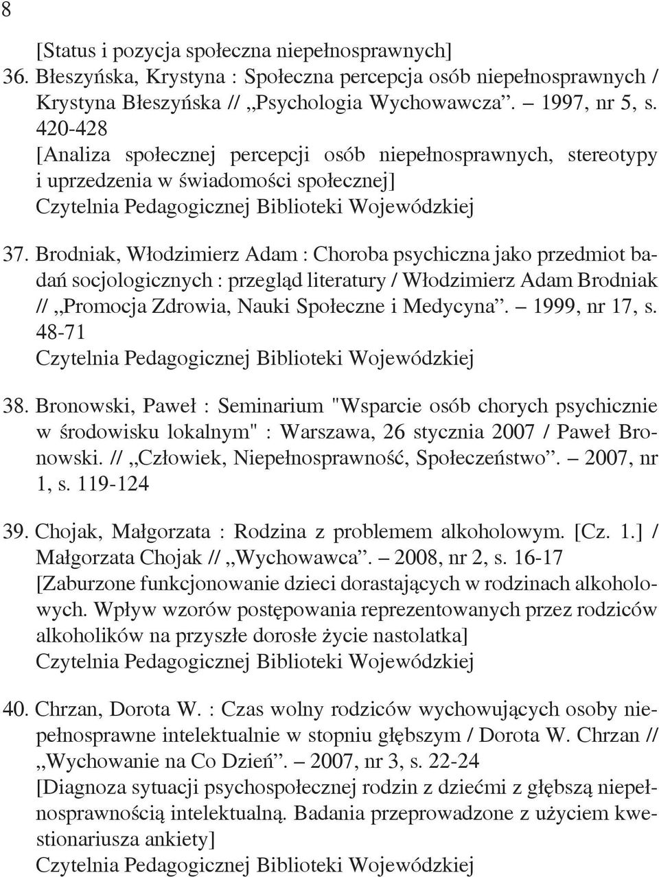 Brodniak, Włodzimierz Adam : Choroba psychiczna jako przedmiot badań socjologicznych : przegląd literatury / Włodzimierz Adam Brodniak // Promocja Zdrowia, Nauki Społeczne i Medycyna. 1999, nr 17, s.