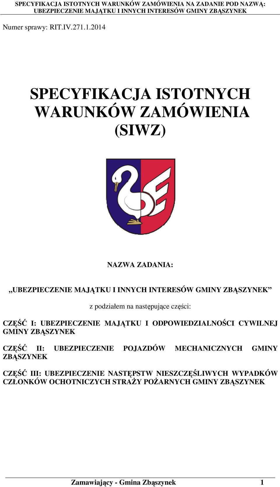 części: CZĘŚĆ I: UBEZPIECZENIE MAJĄTKU I ODPOWIEDZIALNOŚCI CYWILNEJ GMINY ZBĄSZYNEK CZĘŚĆ II: