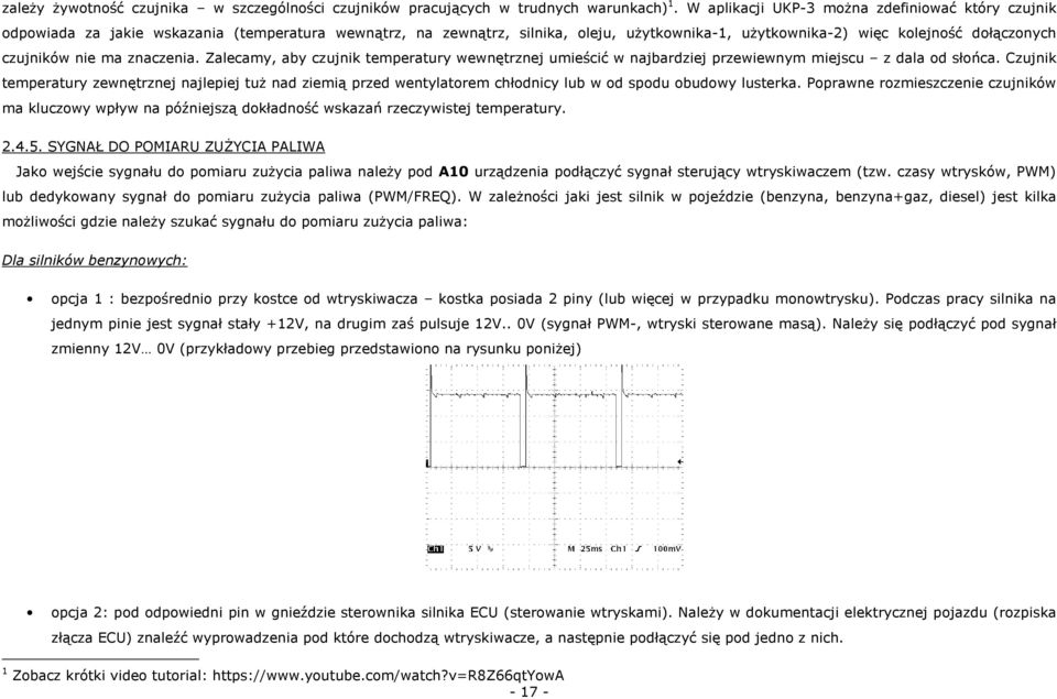 nie ma znaczenia. Zalecamy, aby czujnik temperatury wewnętrznej umieścić w najbardziej przewiewnym miejscu z dala od słońca.