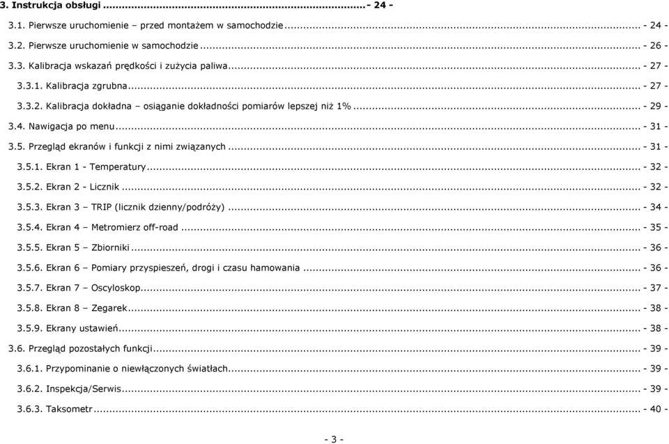 Przegląd ekranów i funkcji z nimi związanych... - 31-3.5.1. Ekran 1 - Temperatury... - 32-3.5.2. Ekran 2 - Licznik... - 32-3.5.3. Ekran 3 TRIP (licznik dzienny/podróży)... - 34-