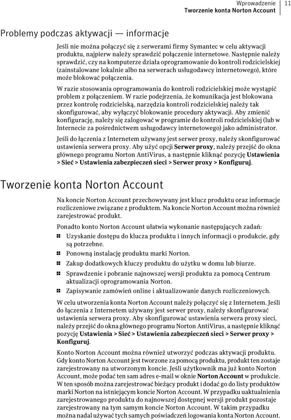 Następnie należy sprawdzić, czy na komputerze działa oprogramowanie do kontroli rodzicielskiej (zainstalowane lokalnie albo na serwerach usługodawcy internetowego), które może blokować połączenia.