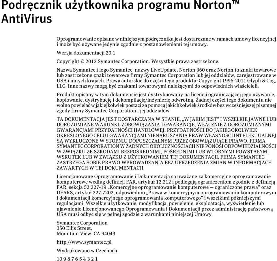 Nazwa Symantec i logo Symantec, nazwy LiveUpdate, Norton 360 oraz Norton to znaki towarowe lub zastrzeżone znaki towarowe firmy Symantec Corporation lub jej oddziałów, zarejestrowane w USA i innych