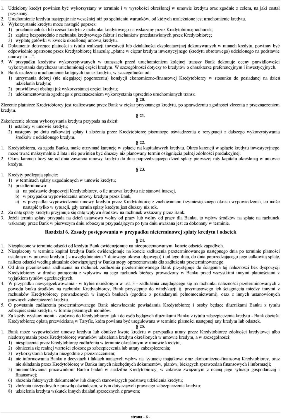 Wykorzystanie kredytu może nastąpić poprzez: 1) przelanie całości lub części kredytu z rachunku kredytowego na wskazany przez Kredytobiorcę rachunek; 2) zapłatę bezpośrednio z rachunku kredytowego