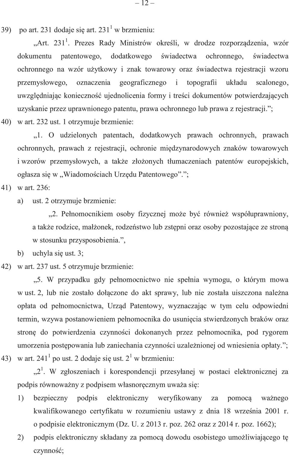 Prezes Rady Ministrów określi, w drodze rozporządzenia, wzór dokumentu patentowego, dodatkowego świadectwa ochronnego, świadectwa ochronnego na wzór użytkowy i znak towarowy oraz świadectwa