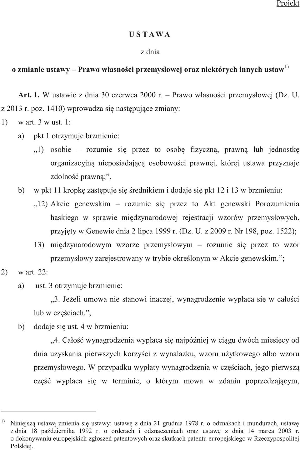 1: a) pkt 1 otrzymuje brzmienie: 1) osobie rozumie się przez to osobę fizyczną, prawną lub jednostkę organizacyjną nieposiadającą osobowości prawnej, której ustawa przyznaje zdolność prawną;, b) w