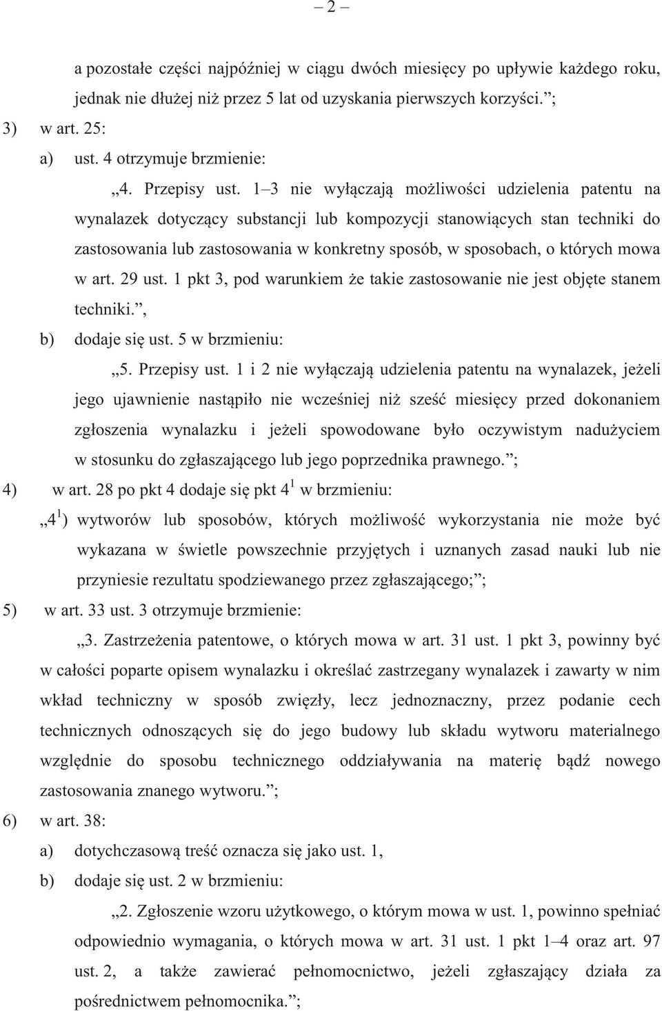 1 3 nie wyłączają możliwości udzielenia patentu na wynalazek dotyczący substancji lub kompozycji stanowiących stan techniki do zastosowania lub zastosowania w konkretny sposób, w sposobach, o których