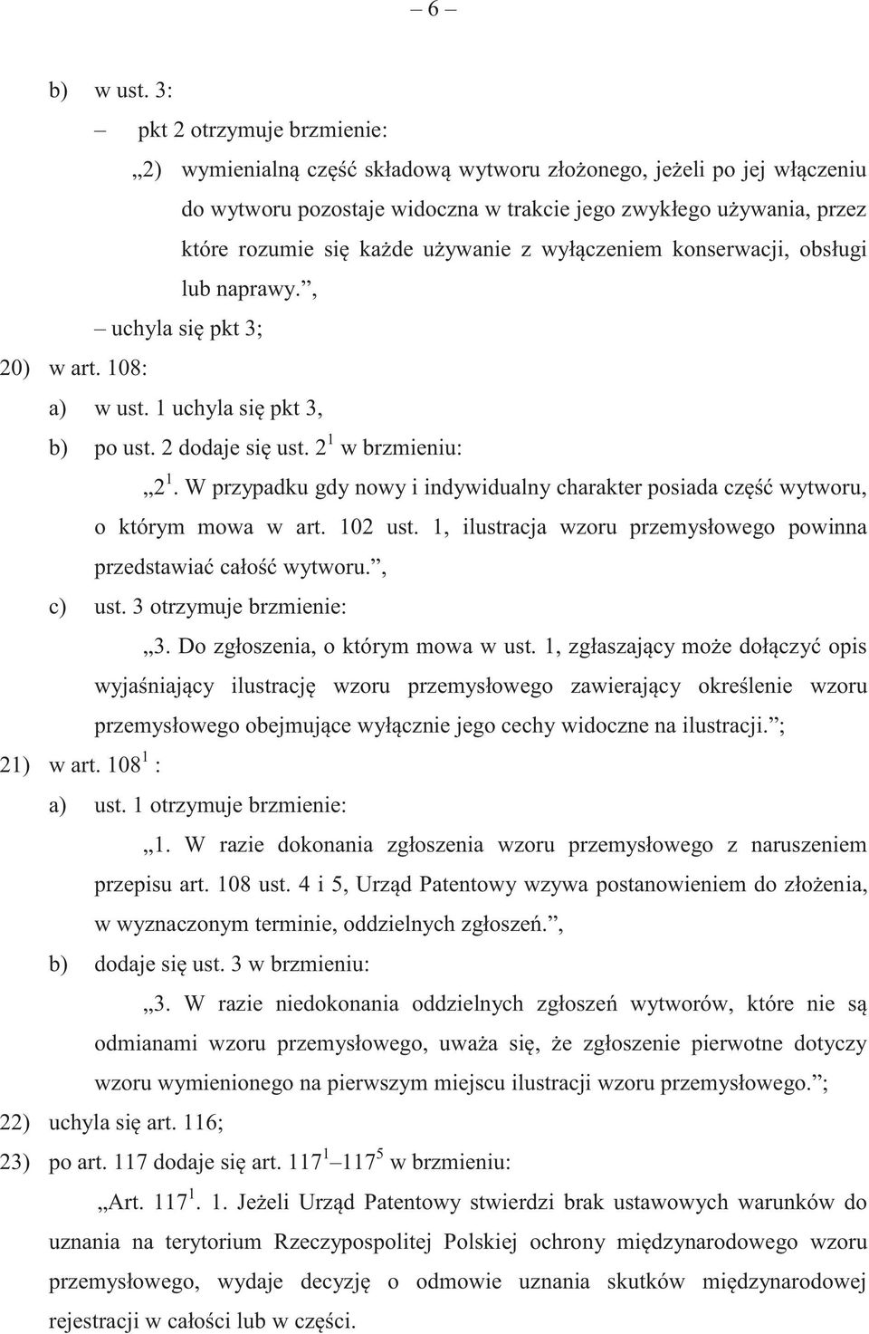 używanie z wyłączeniem konserwacji, obsługi lub naprawy., uchyla się pkt 3; 20) w art. 108: a) w ust. 1 uchyla się pkt 3, b) po ust. 2 dodaje się ust. 2 1 w brzmieniu: 2 1.