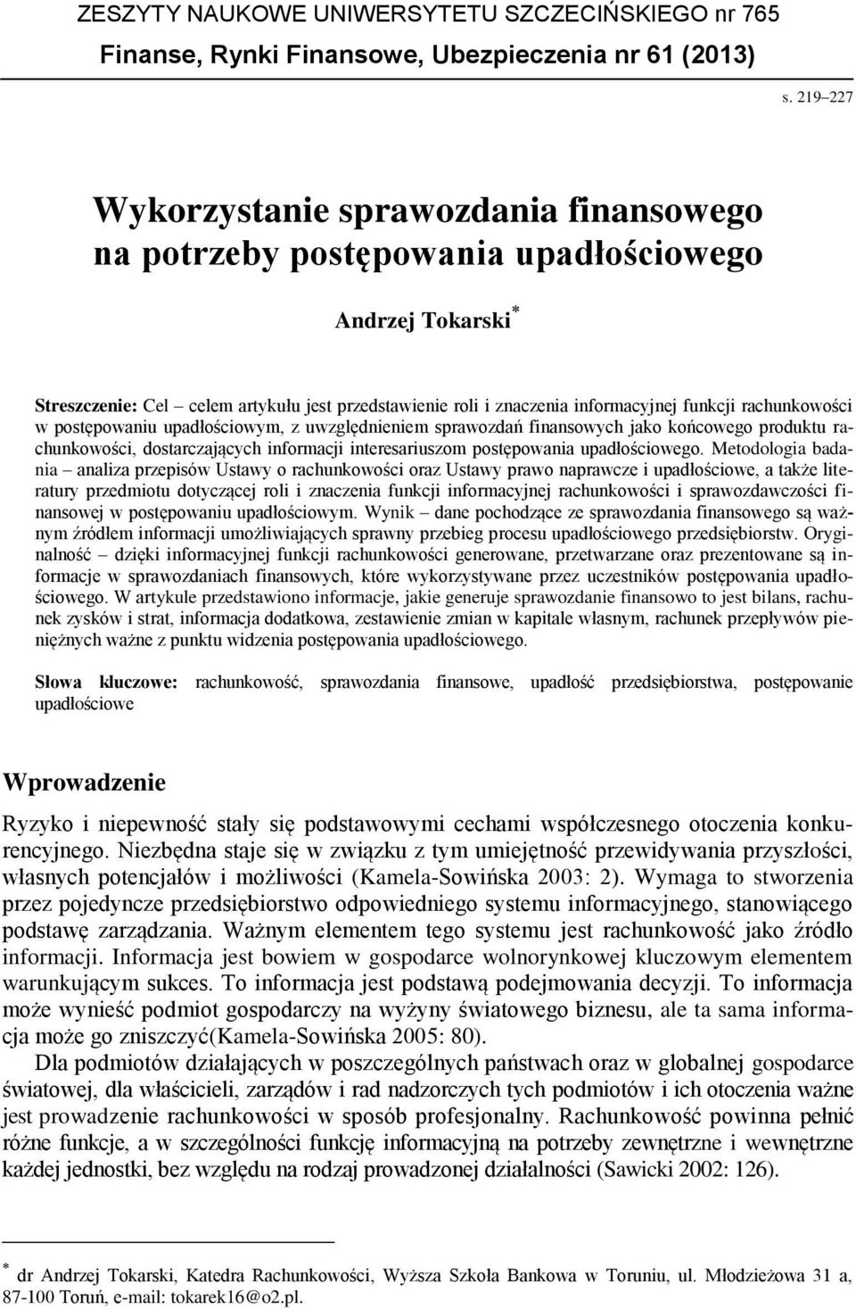 rachunkowości w postępowaniu upadłościowym, z uwzględnieniem sprawozdań finansowych jako końcowego produktu rachunkowości, dostarczających informacji interesariuszom postępowania upadłościowego.