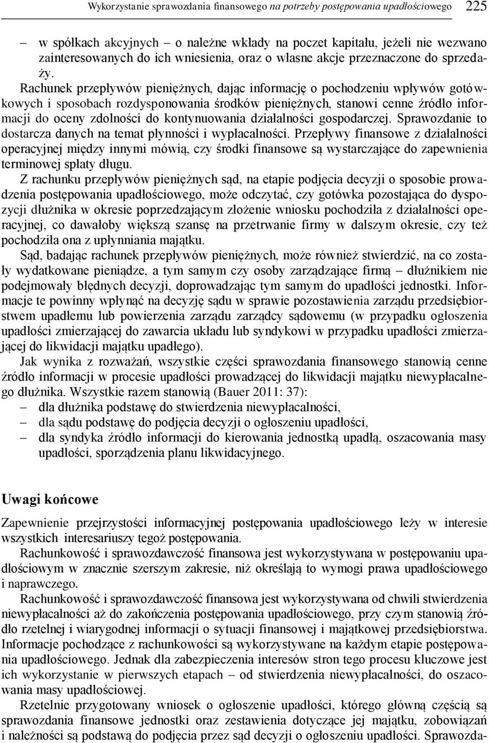 Rachunek przepływów pieniężnych, dając informację o pochodzeniu wpływów gotówkowych i sposobach rozdysponowania środków pieniężnych, stanowi cenne źródło informacji do oceny zdolności do