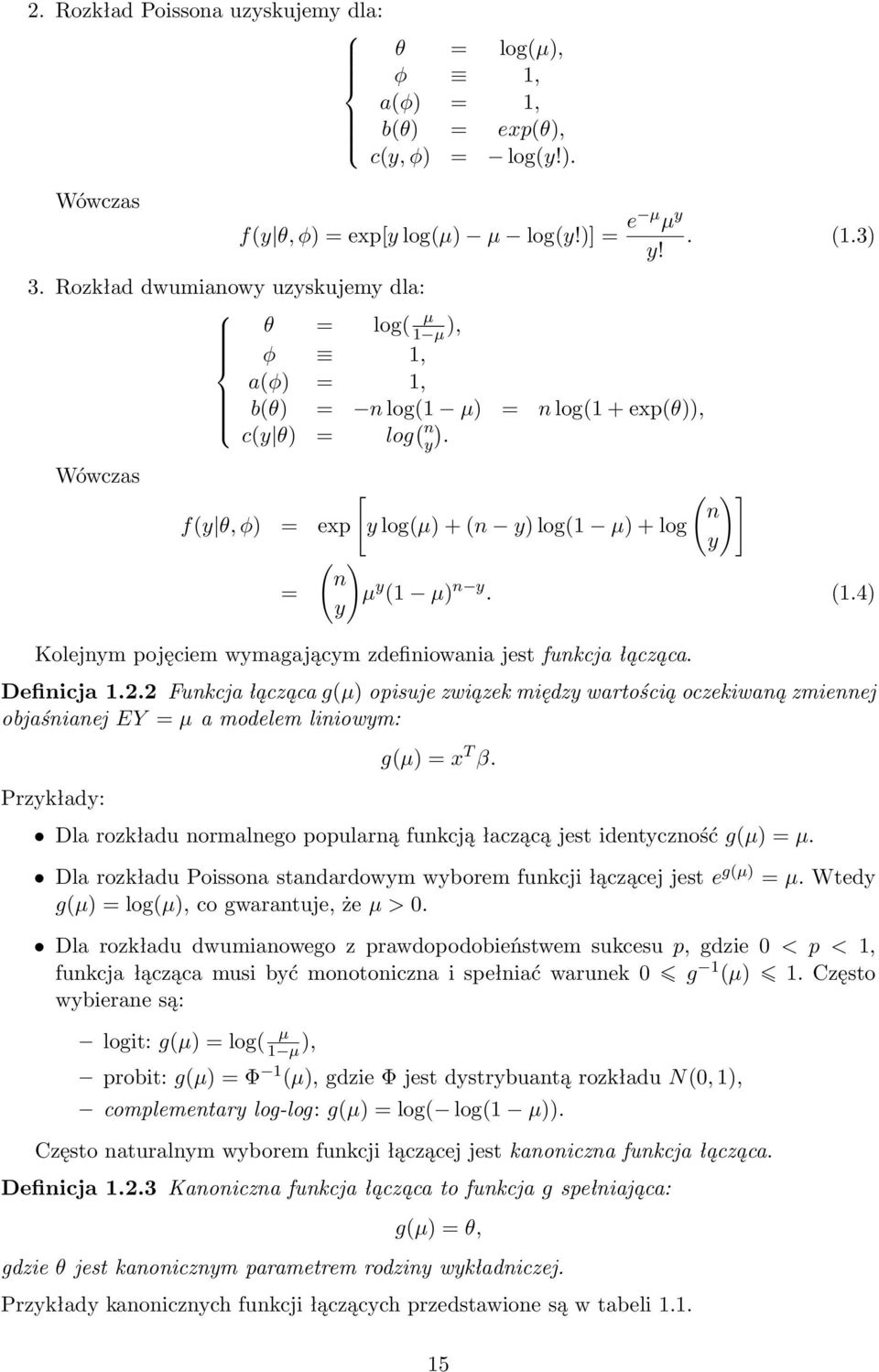 = n log(1 + exp(θ)), Wówczas [ ( )] n f(y θ, ϕ) = exp y log(µ) + (n y) log(1 µ) + log y ( ) n = µ y (1 µ) n y. (1.4) y Kolejnym pojęciem wymagającym zdefiniowania jest funkcja łącząca. Definicja 1.2.