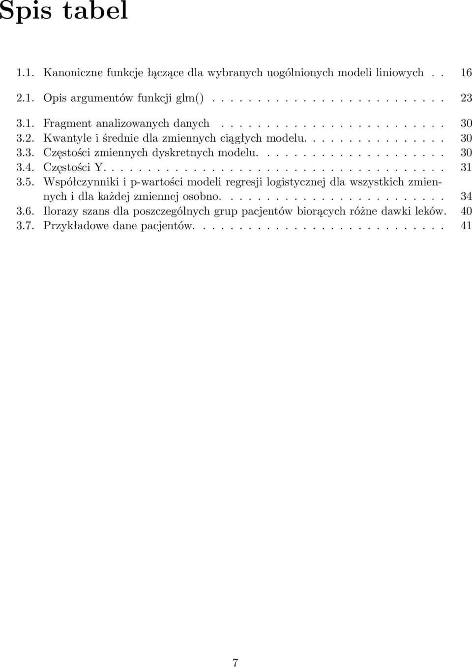 Częstości Y...................................... 31 3.5. Współczynniki i p-wartości modeli regresji logistycznej dla wszystkich zmiennych i dla każdej zmiennej osobno......................... 34 3.