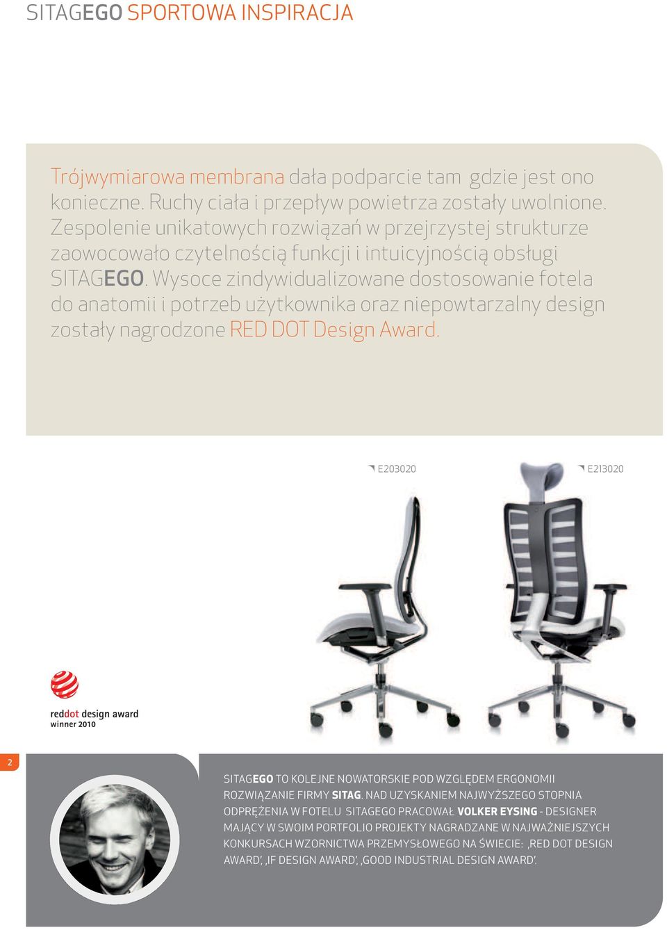Wysoce zindywidualizowane dostosowanie fotela do anatomii i potrzeb użytkownika oraz niepowtarzalny design zostały nagrodzone RED DOT Design Award.