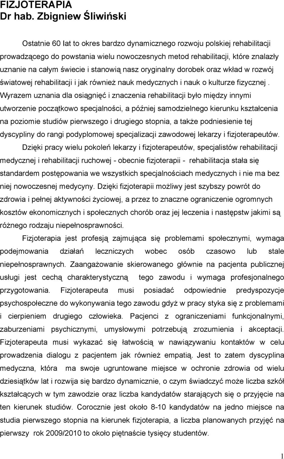 świecie i stanowią nasz oryginalny dorobek oraz wkład w rozwój światowej rehabilitacji i jak również nauk medycznych i nauk o kulturze fizycznej.