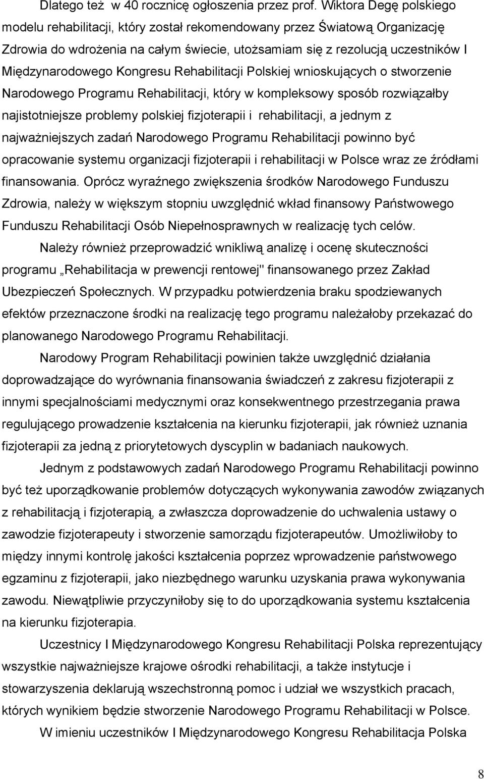 Kongresu Rehabilitacji Polskiej wnioskujących o stworzenie Narodowego Programu Rehabilitacji, który w kompleksowy sposób rozwiązałby najistotniejsze problemy polskiej fizjoterapii i rehabilitacji, a