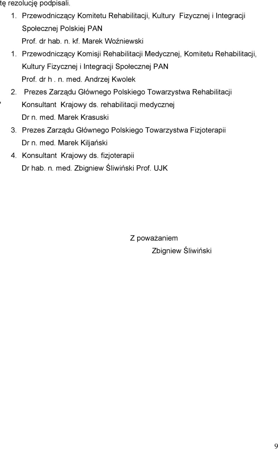 Prezes Zarządu Głównego Polskiego Towarzystwa Rehabilitacji ' Konsultant Krajowy ds. rehabilitacji medycznej Dr n. med. Marek Krasuski 3.