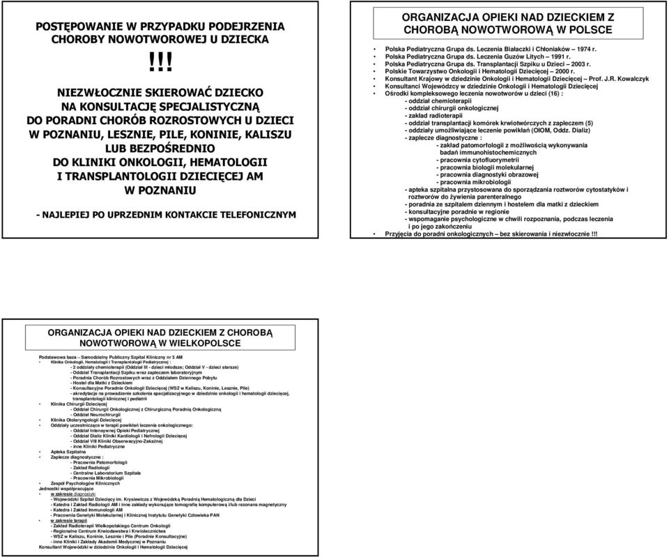 I TRANSPLANTOLOGII DZIECIĘCEJ AM W POZNANIU - NAJLEPIEJ PO UPRZEDNIM KONTAKCIE TELEFONICZNYM ORGANIZACJA OPIEKI NAD DZIECKIEM Z CHOROBĄ NOWOTWOROWĄ W POLSCE Polska Pediatryczna Grupa ds.