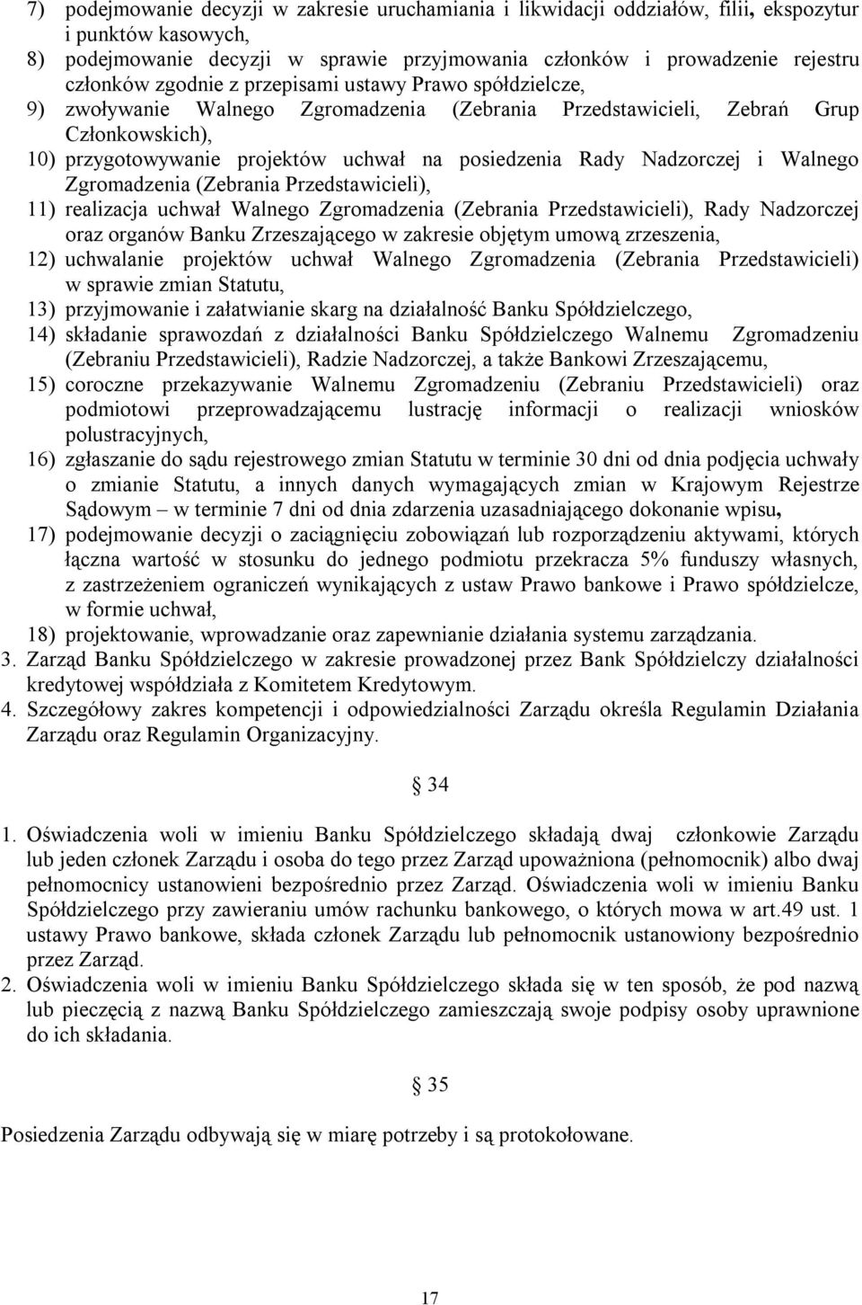 Nadzorczej i Walnego Zgromadzenia (Zebrania Przedstawicieli), 11) realizacja uchwał Walnego Zgromadzenia (Zebrania Przedstawicieli), Rady Nadzorczej oraz organów Banku Zrzeszającego w zakresie