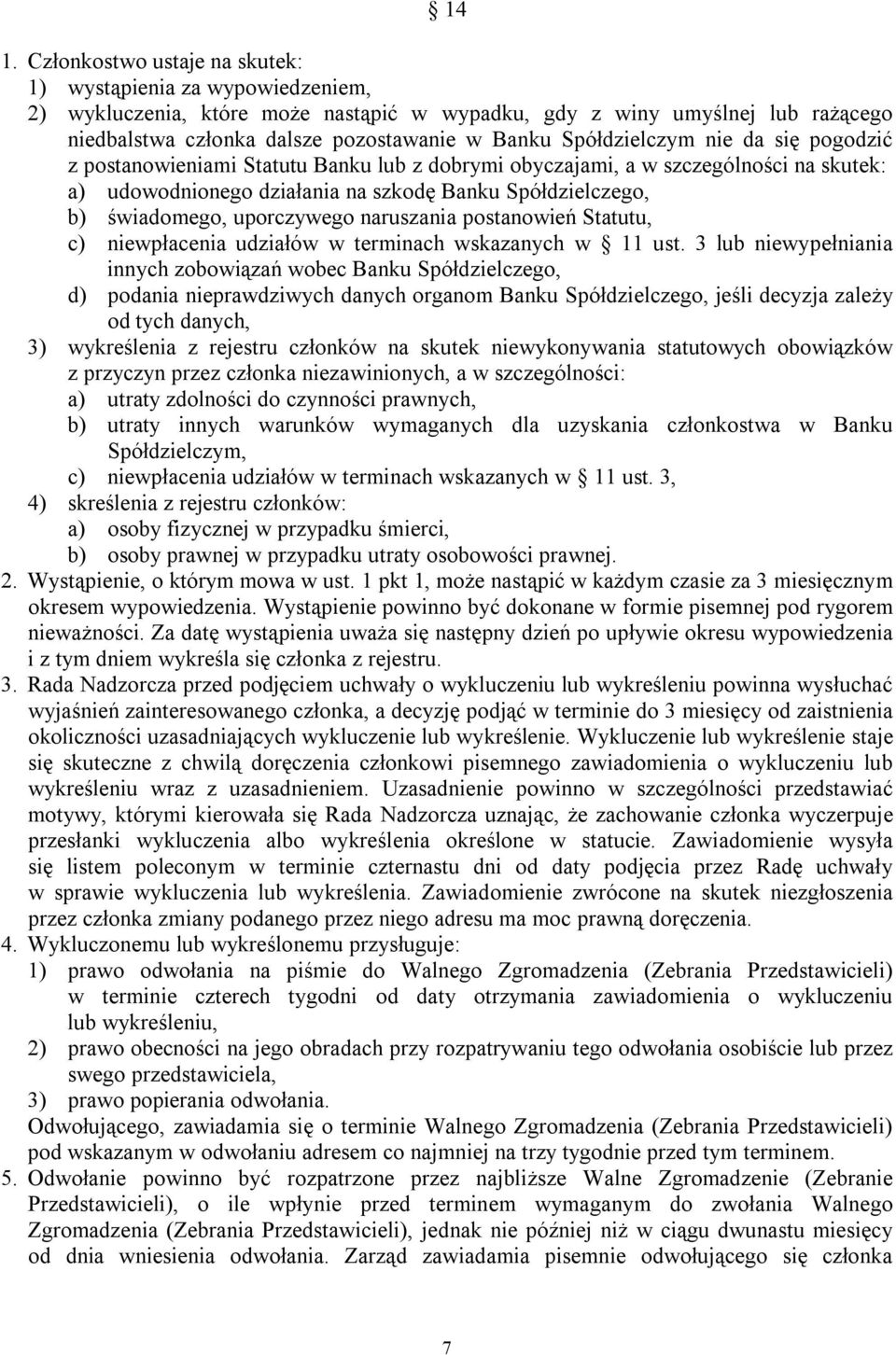 uporczywego naruszania postanowień Statutu, c) niewpłacenia udziałów w terminach wskazanych w 11 ust.