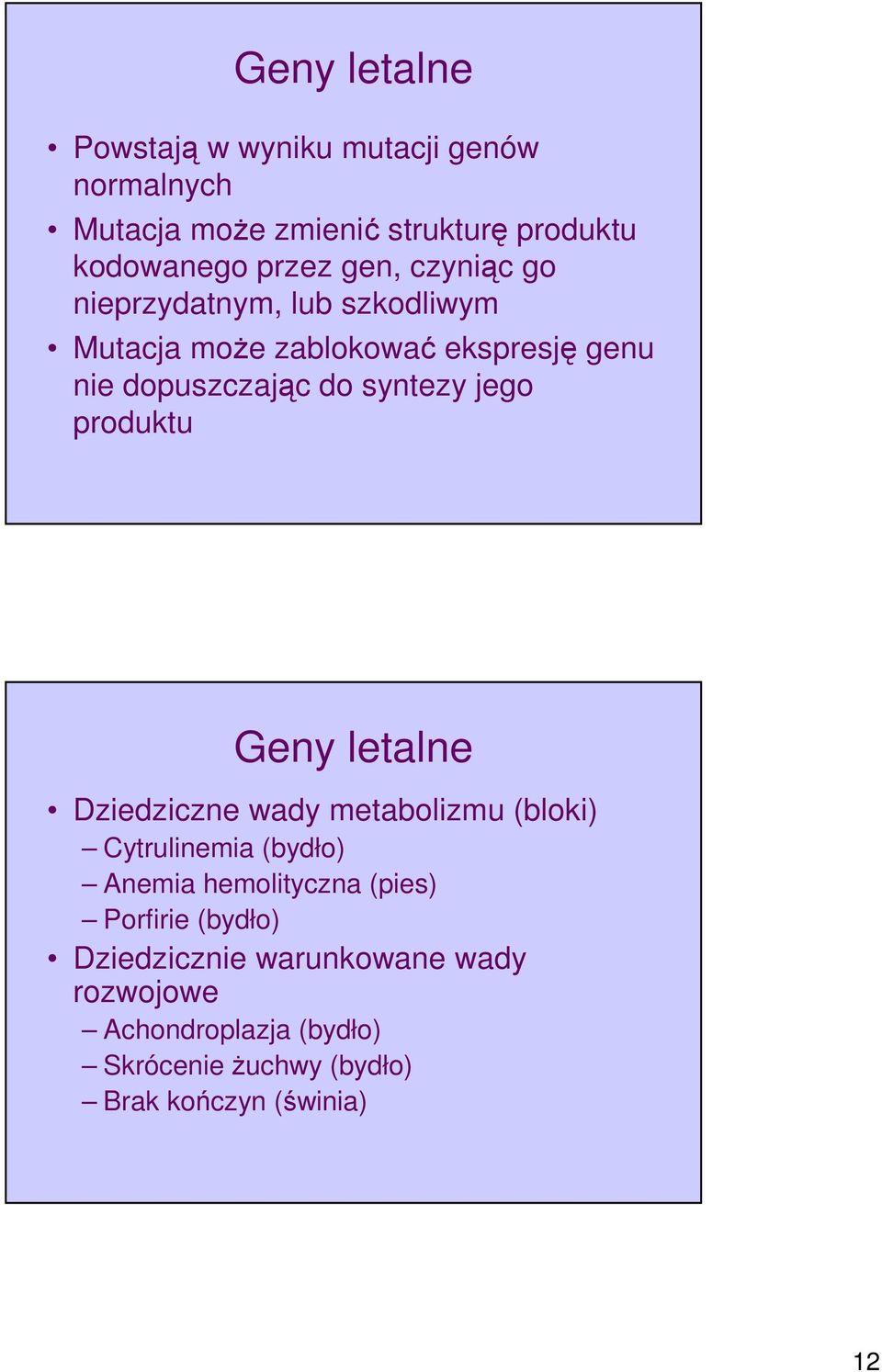 jego produktu Geny letalne Dziedziczne wady metabolizmu (bloki) Cytrulinemia (bydło) Anemia hemolityczna (pies)