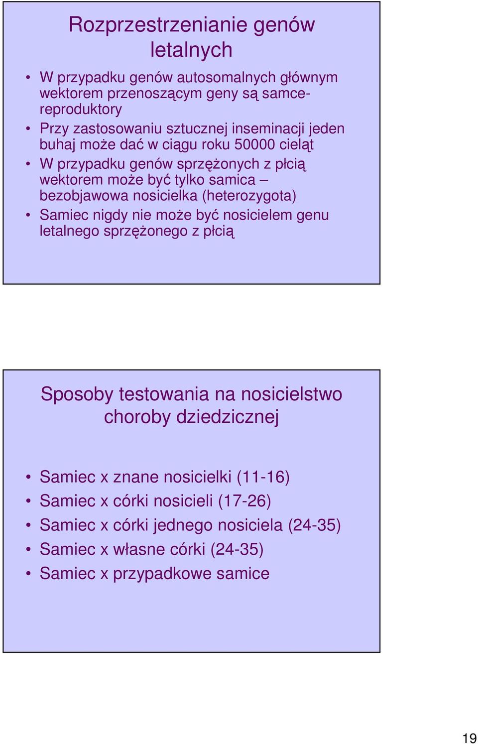 (heterozygota) Samiec nigdy nie może być nosicielem genu letalnego sprzężonego z płcią Sposoby testowania na nosicielstwo choroby dziedzicznej Samiec x