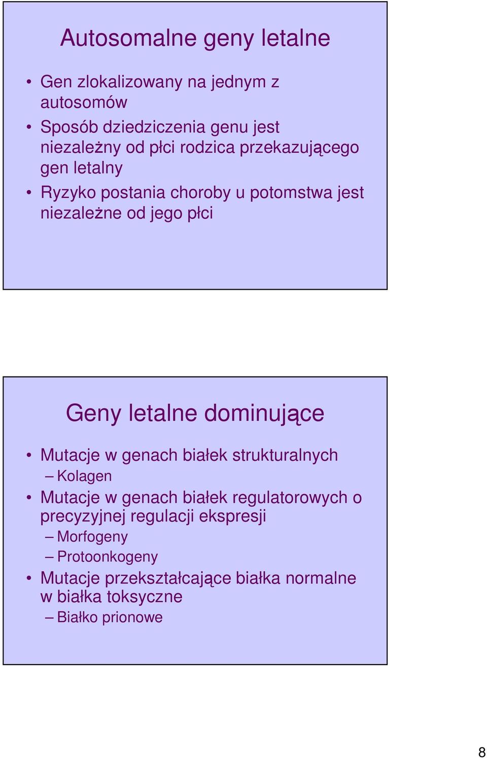 dominujące Mutacje w genach białek strukturalnych Kolagen Mutacje w genach białek regulatorowych o precyzyjnej