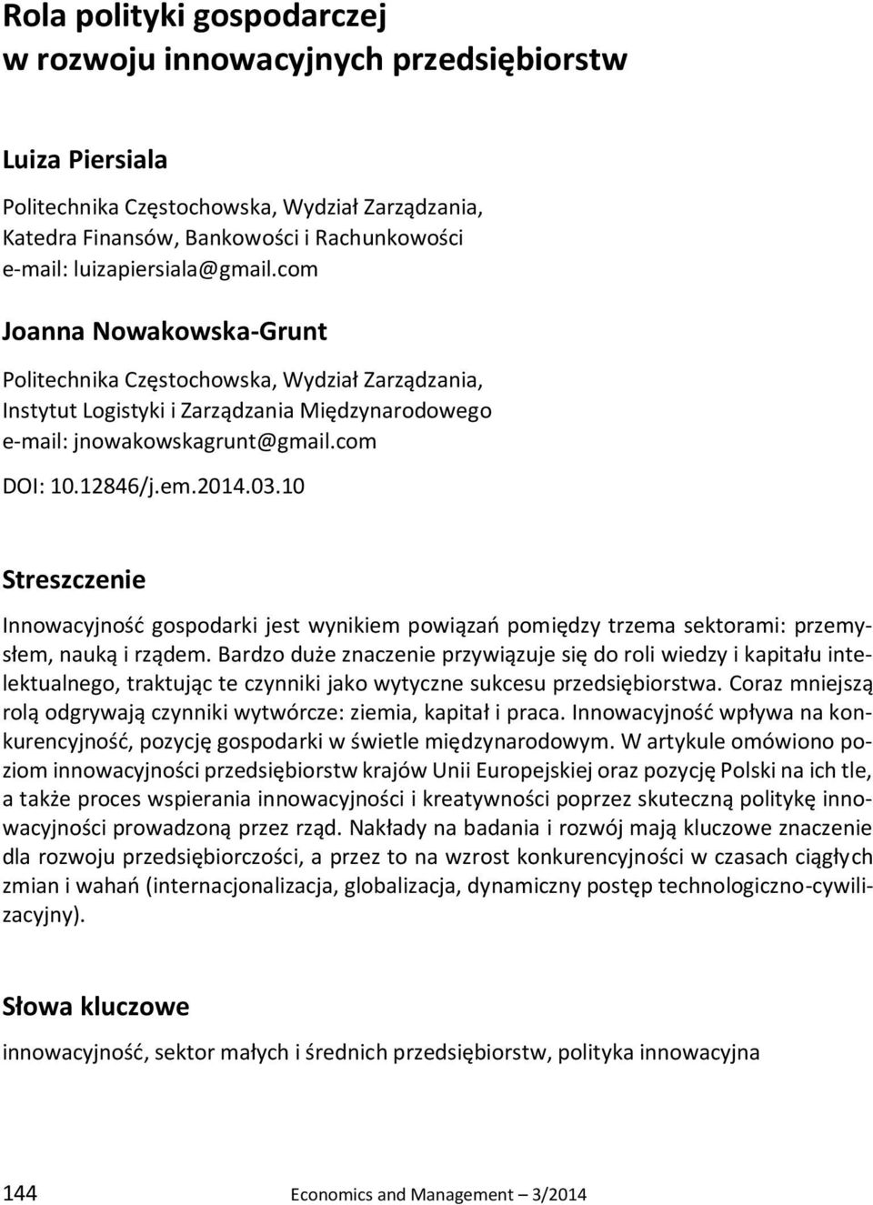 em.2014.03.10 Streszczenie Innowacyjność gospodarki jest wynikiem powiązań pomiędzy trzema sektorami: przemysłem, nauką i rządem.