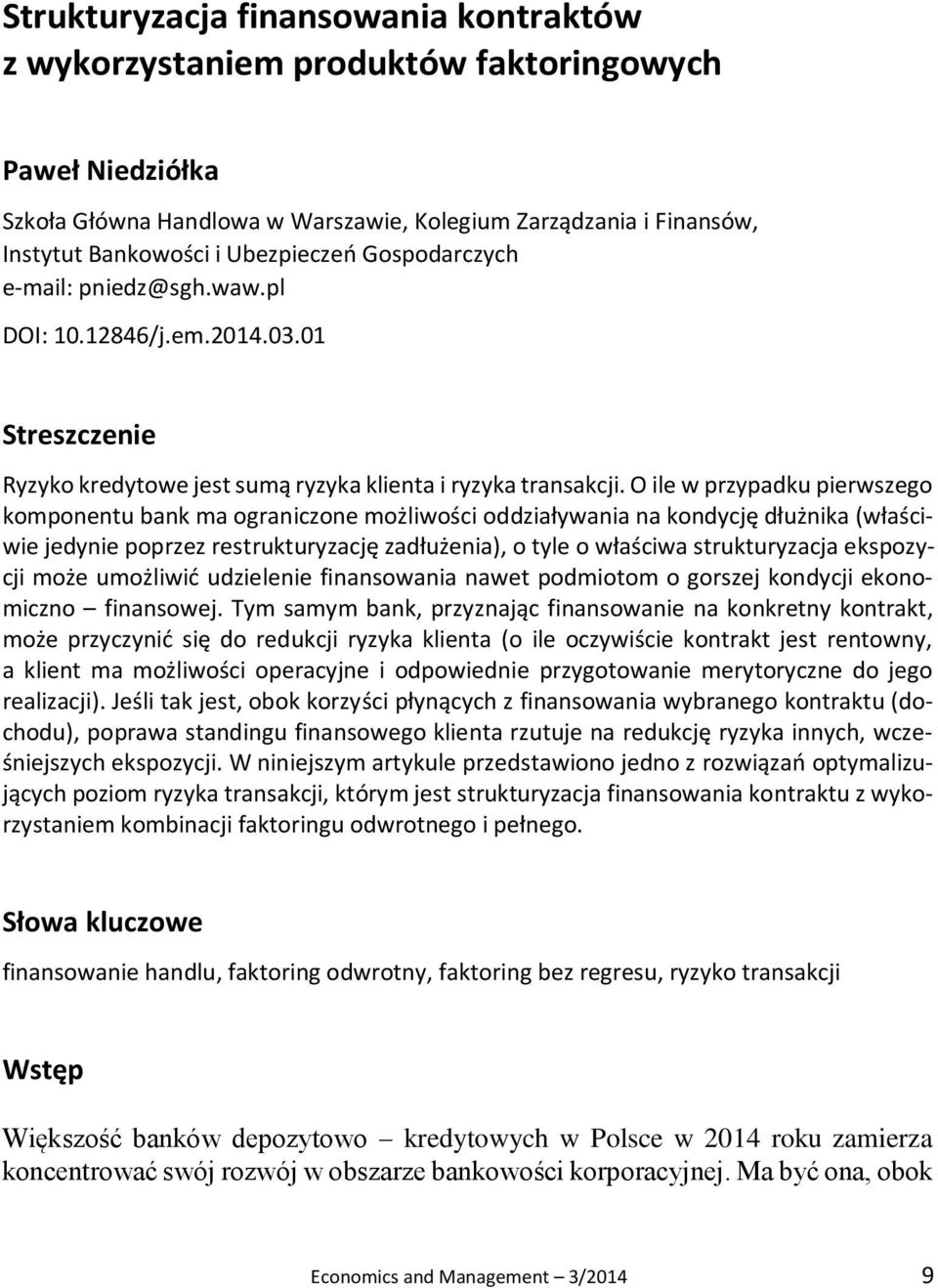 O ile w przypadku pierwszego komponentu bank ma ograniczone możliwości oddziaływania na kondycję dłużnika (właściwie jedynie poprzez restrukturyzację zadłużenia), o tyle o właściwa strukturyzacja