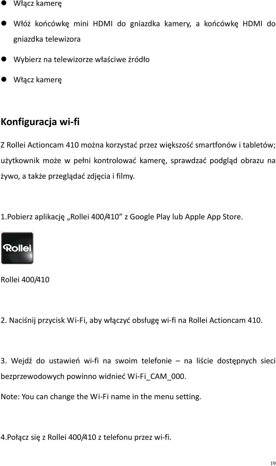 Pobierz aplikację Rollei 400/410 z Google Play lub Apple App Store. Rollei 400/410 2. Naciśnij przycisk Wi Fi, aby włączyć obsługę wi fi na Rollei Actioncam 410. 3.