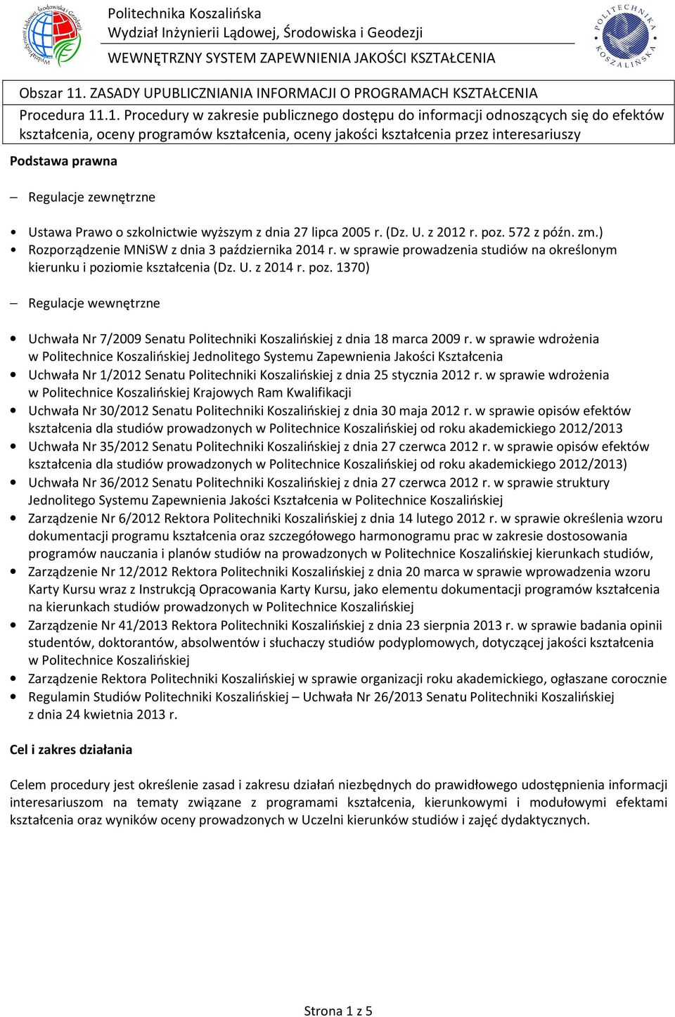 w sprawie wdrożenia w Politechnice Koszalińskiej Jednolitego Systemu Zapewnienia Jakości Kształcenia Uchwała Nr 1/2012 Senatu Politechniki Koszalińskiej z dnia 25 stycznia 2012 r.