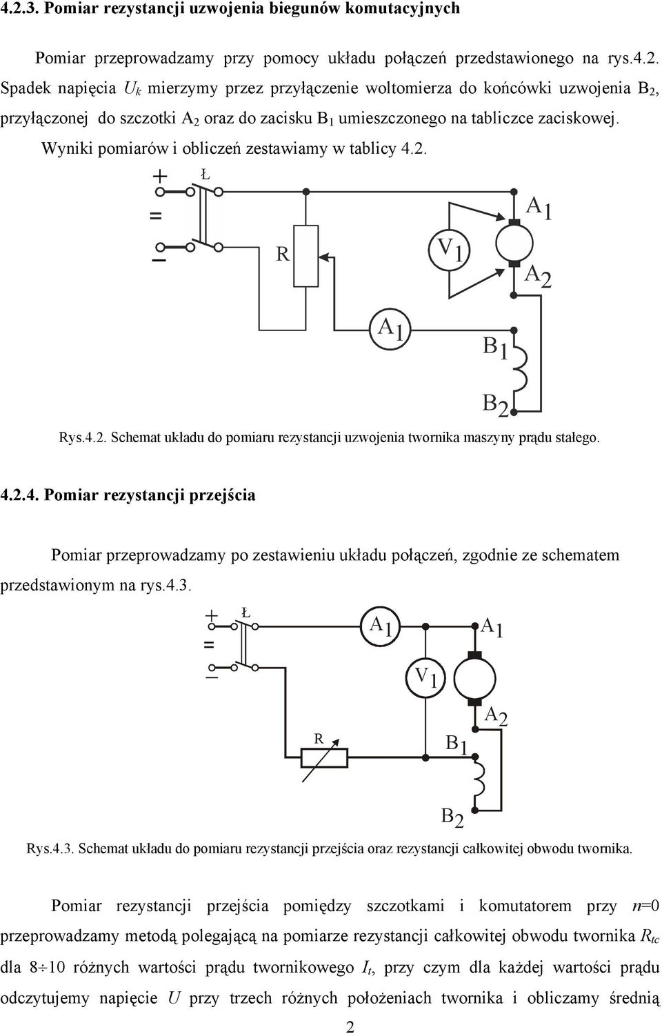 4.3. = Ł A 1 A 1 V 1 R B 1 A 2 B 2 Rys.4.3. Schemat układu do pomiaru rezystancji przejścia oraz rezystancji całkowitej obwodu twornika.