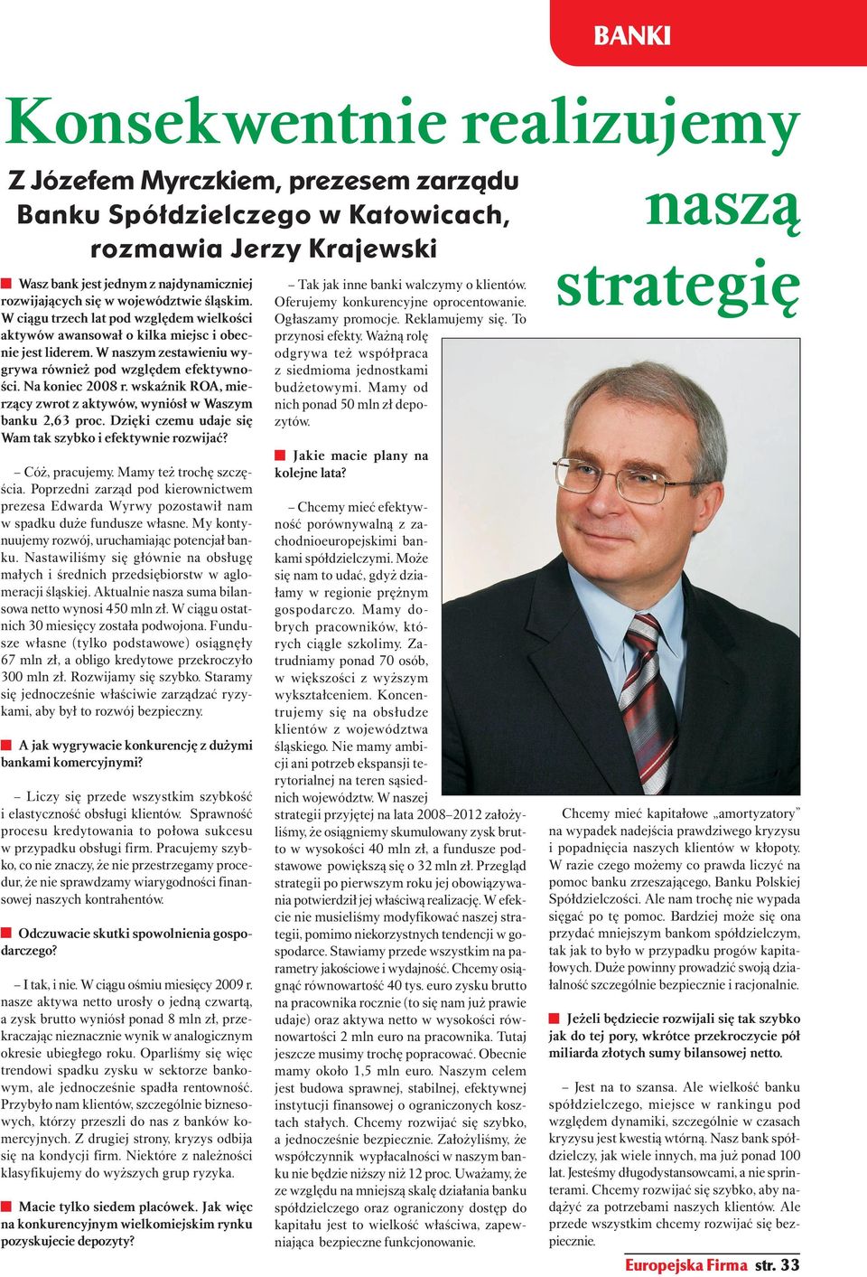wskaźnik ROA, mierzący zwrot z aktywów, wyniósł w Waszym banku 2,63 proc. Dzięki czemu udaje się Wam tak szybko i efektywnie rozwijać? Cóż, pracujemy. Mamy też trochę szczęścia.